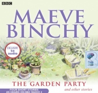 The Garden Party and other stories written by Maeve Binchy performed by Niamh Cusack, Dervla Kirwan, Doreen Hepburn and Stella McCusker on CD (Abridged)